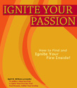 Ignite Your Passion: How to Find and Ignite Your Fire Inside