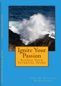 "Ignite Your Passion Kindle Your Internal Spark" now availble in paperback and Kindle "Ignite Your Passion Kindle Your Internal Spark" now availble in paperback and Kindle